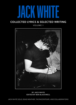 Jack White Complete Lyrics and Selected Writings