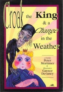 Paperback Croak, the King and a Change in the Weather: A Fable, Illustrated by Gaynor Devaney Book