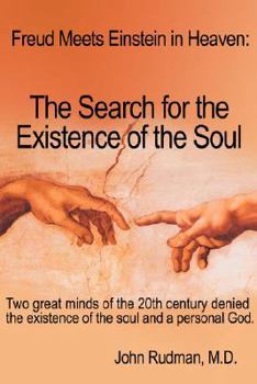 Freud Meets Einstein in Heaven: The Search for the Existence of the Soul