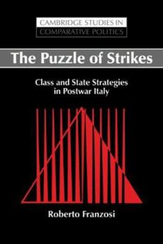 The Puzzle of Strikes: Class and State Strategies in Postwar Italy (Cambridge Studies in Comparative Politics) - Book  of the Cambridge Studies in Comparative Politics