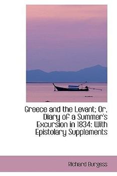 Paperback Greece and the Levant; Or, Diary of a Summer's Excursion in 1834: With Epistolary Supplements Book