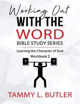 Paperback Working Out With The Word Bible Study Series: Learning the Character of God Book
