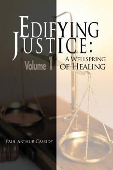 Paperback Edifying Justice: A Wellspring of Healing (Volume 1) Book