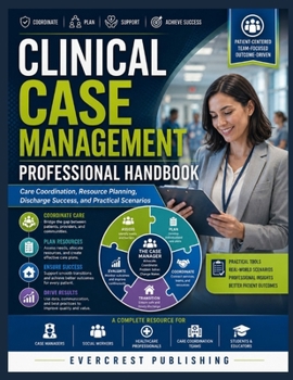 Paperback Clinical Case Management Professional Handbook: Care Coordination, Resource Planning, Discharge Success, and Practical Scenarios Book