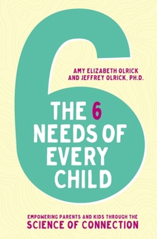 Paperback The 6 Needs of Every Child: Empowering Parents and Kids Through the Science of Connection Book