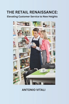 Paperback The Retail Renaissance: Elevating Customer Service to New Heights Book