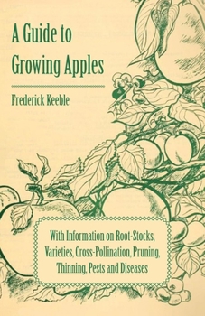 Paperback A Guide to Growing Apples with Information on Root-Stocks, Varieties, Cross-Pollination, Pruning, Thinning, Pests and Diseases Book
