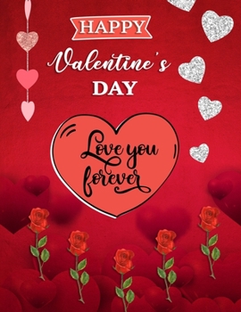 Happy Valentine's Day Love You Forever: Valentine's Day Gifts blank Sketchbook (8.5 x 11 Inches) For Girls Boys Kids Teens For Drawing & doodling - ... Ideas For Her Or Him Boyfriend Girlfriend.