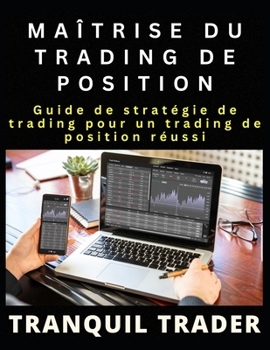 MAÎTRISE DU TRADING DE POSITION: Guide de stratégie de trading pour un trading de position réussi