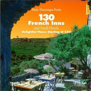 Paperback 130 French Inns and Small Hotels: Delightful Places Starting at $40 Book