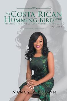 Paperback My Costa Rican Humming Bird Sings: Breaking the Bondage and Answering the Call Book