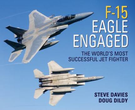 Hardcover F-15 Eagle Engaged: The World's Most Successful Jet Fighter Book