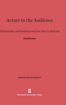 Hardcover Actors in the Audience: Theatricality and Doublespeak from Nero to Hadrian Book