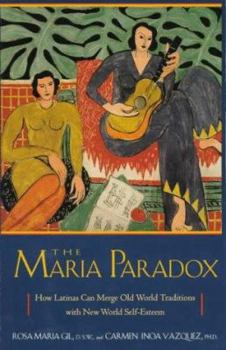The Maria Paradox: How Latinas Can Merge Old World Traditions With New World Self-Esteem