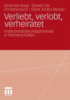 Paperback Verliebt, Verlobt, Verheiratet: Institutionalisierungsprozesse in Partnerschaften [German] Book