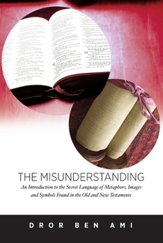 Paperback The Misunderstanding: An Introduction to Metaphors, Images and Symbols in the Old and New Testaments Book
