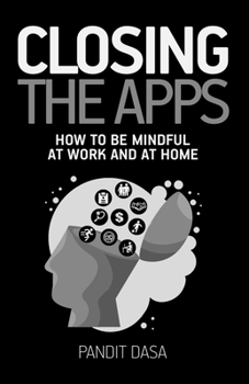 Paperback Closing the Apps: How to be Mindful at Work and at Home Book