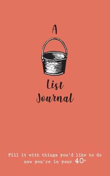 Paperback A Bucket List Journal (for your 40s): Fill it with things you'd like to do now you're in your 40s Book