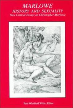Marlowe, History, and Sexuality: New Essays on the Life and Writings of Christopher Marlowe (Ams Studies in the Renaissance)