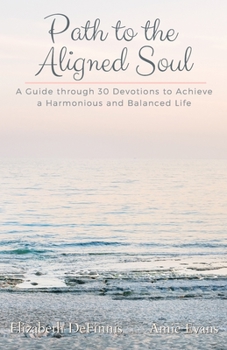 Paperback Path to the Aligned Soul: A Guide through 30 Devotions to Achieve a Harmonious and Balanced Life Book