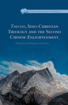 Paperback Theosis, Sino-Christian Theology and the Second Chinese Enlightenment: Heaven and Humanity in Unity Book