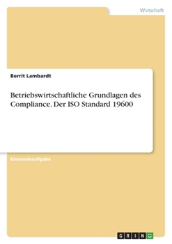 Betriebswirtschaftliche Grundlagen des Compliance. Der ISO Standard 19600