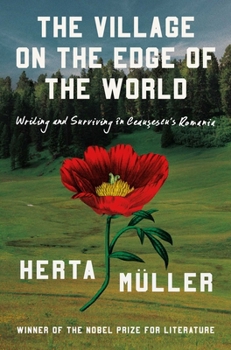 Hardcover The Village on the Edge of the World: Writing and Surviving Ceausescu's Romania Book