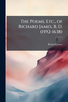 Paperback The Poems, Etc., of Richard James, B. D. (1592-1638) Book