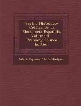 Paperback Teatro Historico-Critico De La Eloquencia Española, Volume 5 [Spanish] Book