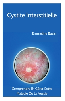 Paperback Cystite Interstitielle: Comprendre Et Gérer Cette Maladie De La Vessie [French] [Large Print] Book