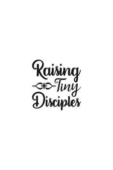 Paperback Raising Tiny Disciples: Religious Church Notes, Write And Record Scripture Sermon Notes, Prayer Requests, Great For Applying Sermon Message Book