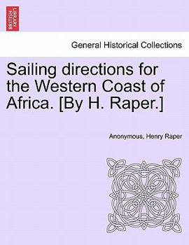 Sailing directions for the Western Coast of Africa. [By H. Raper.]