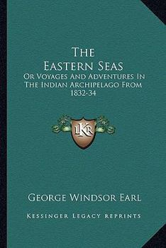 The Eastern seas or, Voyages and adventures in the Indian Archipelago in 1832-33-34