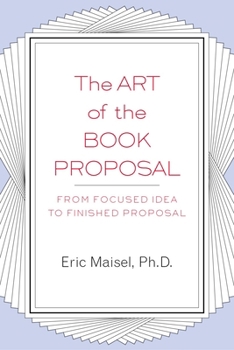 Paperback The Art of the Book Proposal: From Focused Idea to Finished Proposal Book