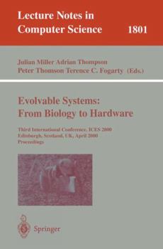 Paperback Evolvable Systems: From Biology to Hardware: Third International Conference, Ices 2000, Edinburgh, Scotland, Uk, April 17-19, 2000 Proceedings Book