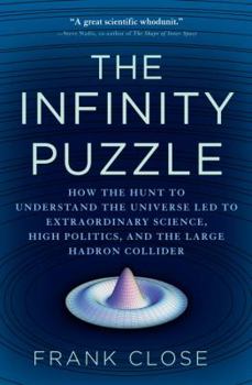 Hardcover The Infinity Puzzle: How the Hunt to Understand the Universe Led to Extraordinary Science, High Politics, and the Large Hadron Collider Book