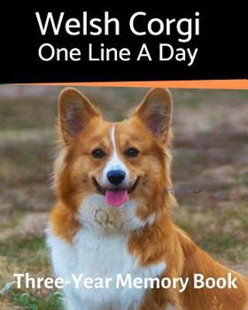 Welsh Corgi - One Line a Day: A Three-Year Memory Book to Track Your Dog’s Growth (A Memory a Day for Dogs)