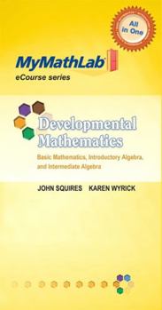 Printed Access Code Mylab Math for Squires/Wyrick Developmental Mathematics: Basic Math, Introductory & Intermediate Algebra -Access Card Book