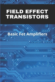 Paperback Field Effect Transistors: Basic Fet Amplifiers: Source Degeneration Improves: Book