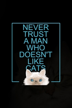 Paperback Never Trust A Man Who Doesn't Like Cats: All Purpose 6x9 Blank Lined Notebook Journal Way Better Than A Card Trendy Unique Gift Black Solid Cats Book