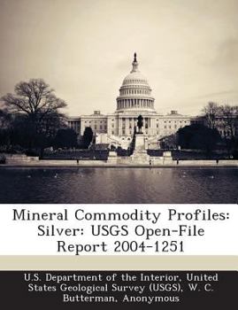 Paperback Mineral Commodity Profiles: Silver: Usgs Open-File Report 2004-1251 Book