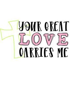 Paperback Your Great Love Carries Me Book