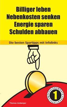 Paperback Billiger Leben - Nebenkosten senken - Energie sparen - Schulden abbauen: Die besten Spartipps mit Infolinks [German] Book