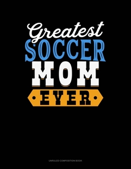 Paperback Greatest Soccer Mom Ever: Unruled Composition Book