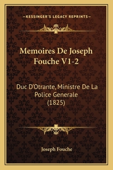 Memoires De Joseph Fouche V1-2: Duc D'Otrante, Ministre De La Police Generale (1825)