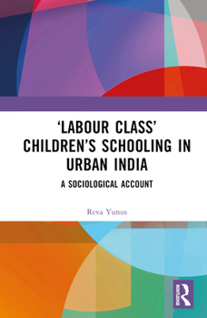 Hardcover 'Labour Class' Children's Schooling in Urban India: A Sociological Account Book
