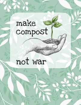 Make Compost Not War : 8. 5 X 11 College Ruled Composition Book - 200 Page Notebook