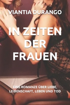 Paperback In Zeiten Der Frauen: Eine Romanze Über Liebe, Leidenschaft, Leben Und Tod [German] Book