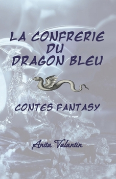 Paperback La Confrérie du Dragon Bleu: Contes - Fantasy [French] Book