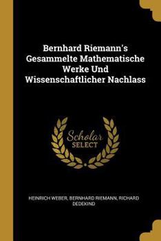 Paperback Bernhard Riemann's Gesammelte Mathematische Werke Und Wissenschaftlicher Nachlass [German] Book